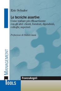Le tecniche assertive. Come trattare più efficacemente con gli altri: clienti, fornitori, dipendenti, colleghi, superiori - Librerie.coop