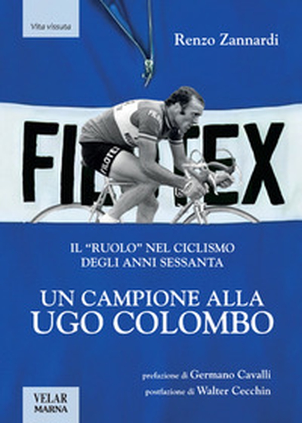 Un campione alla Ugo Colombo. Il «ruolo» nel ciclismo degli anni Sessanta - Librerie.coop Un campione alla Ugo Colombo. Il «ruolo» nel ciclismo degli anni Sessanta - Librerie.coop