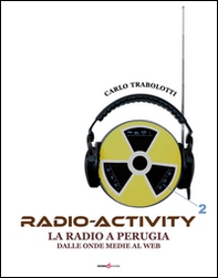 Radio-activity. La radio a Perugia dalle onde medie al web - Librerie.coop