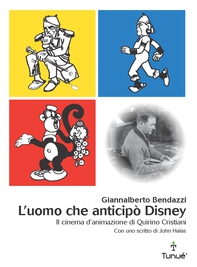 L'uomo che anticipò Disney. Il cinema d'animazione di Quirino Cristiani - Librerie.coop L'uomo che anticipò Disney. Il cinema d'animazione di Quirino Cristiani - Librerie.coop