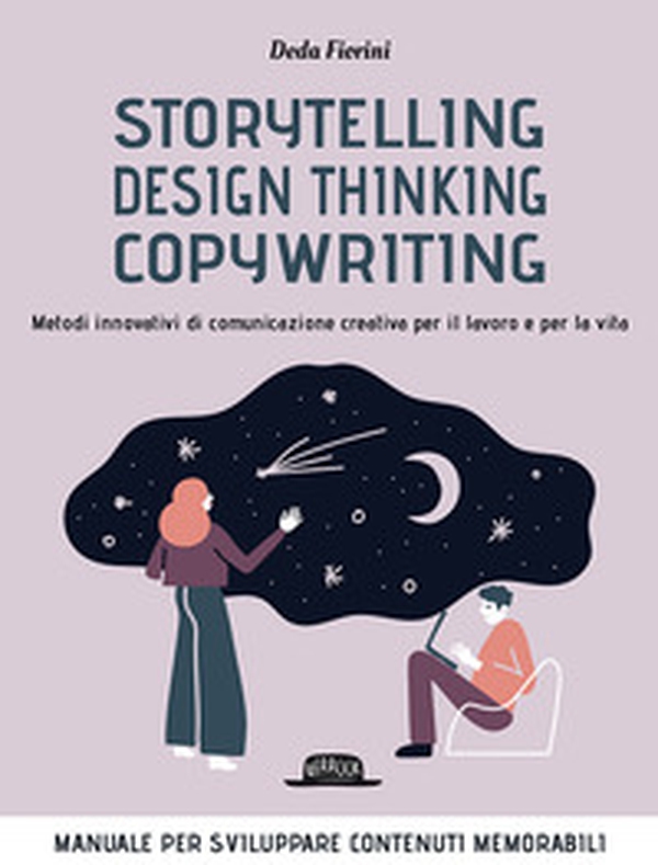 Storytelling, design thinking, copywriting. Metodi innovativi di comunicazione creativa per il lavoro e per la vita - Librerie.coop Storytelling, design thinking, copywriting. Metodi innovativi di comunicazione creativa per il lavoro e per la vita - Librerie.coop