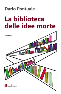 La biblioteca delle idee morte - Librerie.coop La biblioteca delle idee morte - Librerie.coop