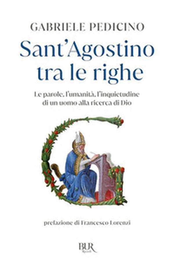 Sant'Agostino tra le righe. Le parole, l'umanità, l'inquietudine di un uomo alla ricerca di Dio - Librerie.coop