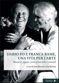 Dario Fo e Franca Rame, una vita per l'arte. Bozzetti, figure, scene pittoriche e teatrali - Librerie.coop