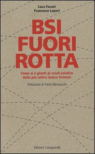 BSI fuori rotta. Come si è giunti al crash asiatico della più antica banca ticinese - Librerie.coop