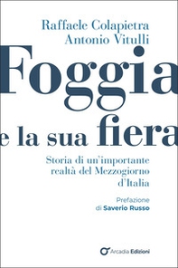 Foggia e e la sua fiera. Storia di un'importante realtà del Mezzogiorno d'Italia - Librerie.coop