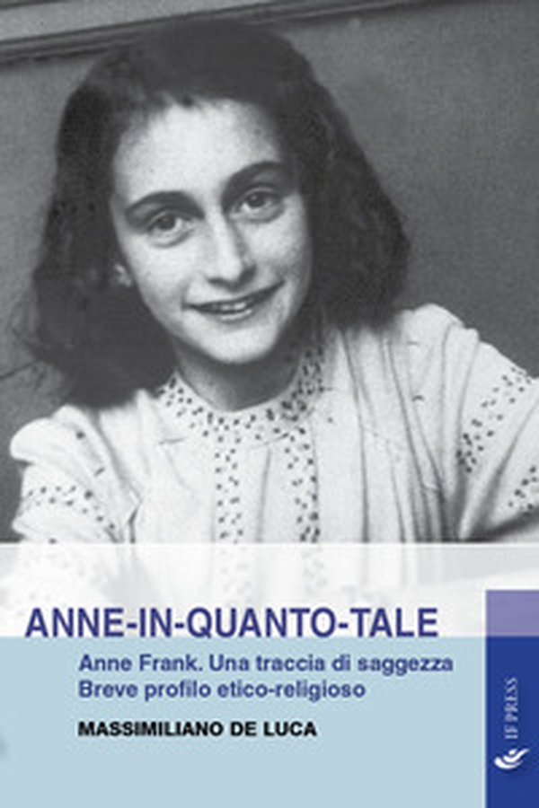 Anne-in-quanto-tale. Anne Frank. Una traccia di saggezza. Breve profilo etico-religioso - Librerie.coop Anne-in-quanto-tale. Anne Frank. Una traccia di saggezza. Breve profilo etico-religioso - Librerie.coop