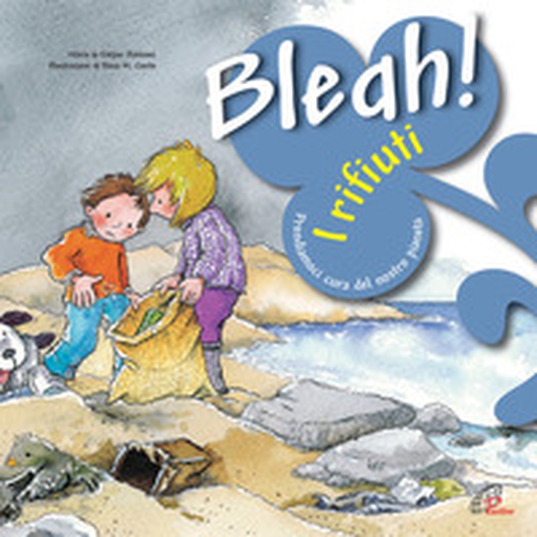 Bleah! I rifiuti. Prendiamoci cura del nostro pianeta - Librerie.coop Bleah! I rifiuti. Prendiamoci cura del nostro pianeta - Librerie.coop