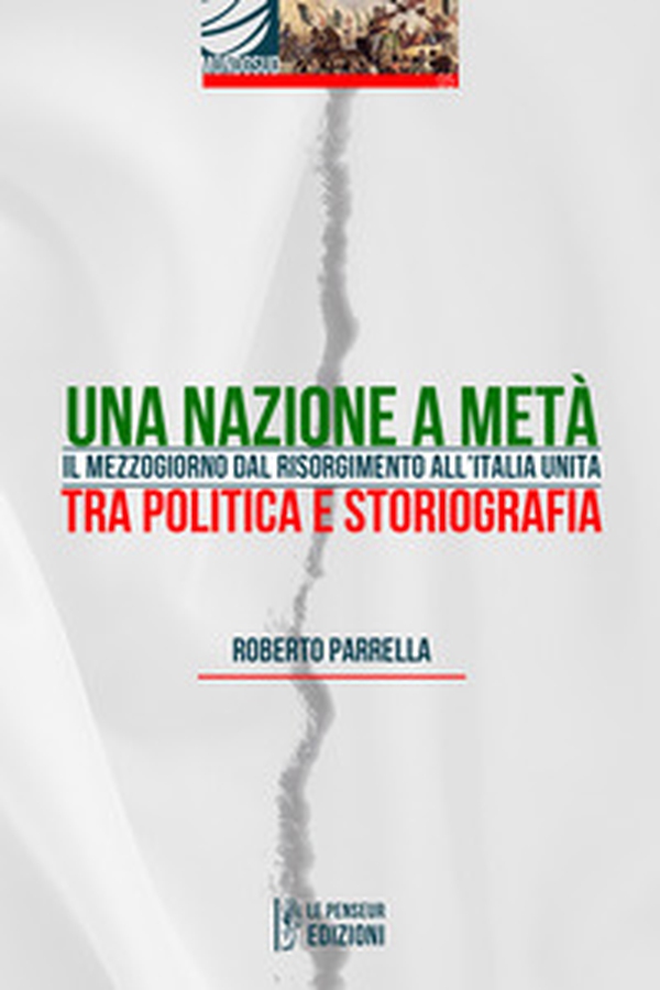 Una Nazione a metà. Il Mezzogiorno dal Risorgimento all'Italia Unita tra politica e storiografia - Librerie.coop Una Nazione a metà. Il Mezzogiorno dal Risorgimento all'Italia Unita tra politica e storiografia - Librerie.coop