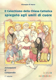 Il Catechismo della Chiesa cattolica spiegato agli umili di cuore. Annotazioni al compendio - Librerie.coop