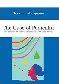 The case of penicillin. The story of antibiosis before and after Lord Florey - Librerie.coop