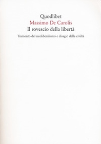 Il rovescio della libertà. Tramonto del neoliberalismo e disagio della civiltà - Librerie.coop