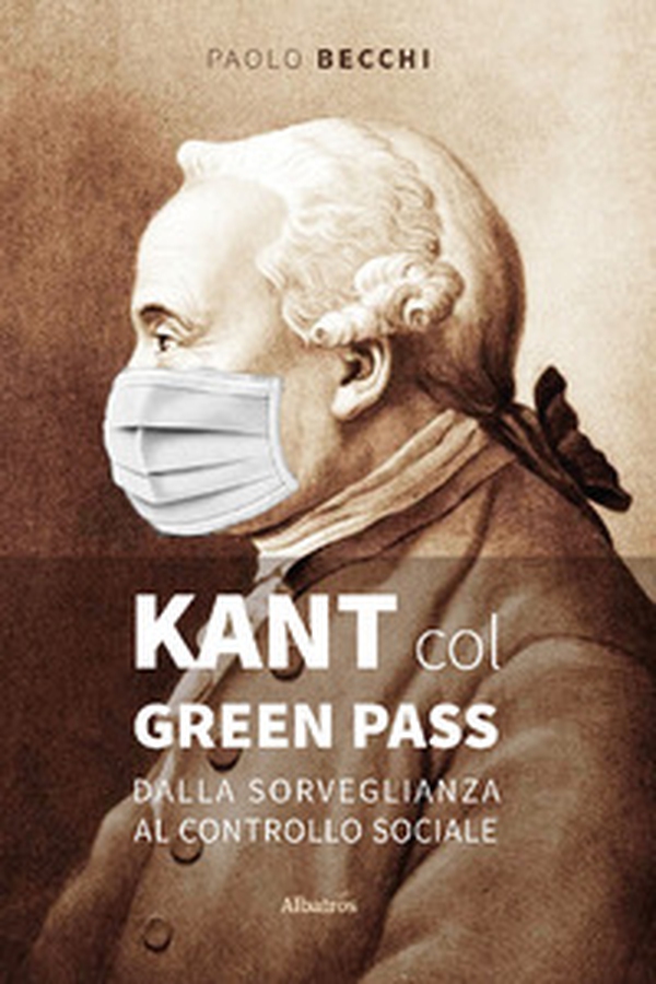 Kant col green pass. Dalla sorveglianza al controllo sociale - Librerie.coop Kant col green pass. Dalla sorveglianza al controllo sociale - Librerie.coop