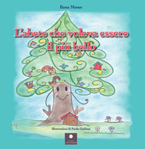 L'abete che voleva essere il più bello - Librerie.coop L'abete che voleva essere il più bello - Librerie.coop