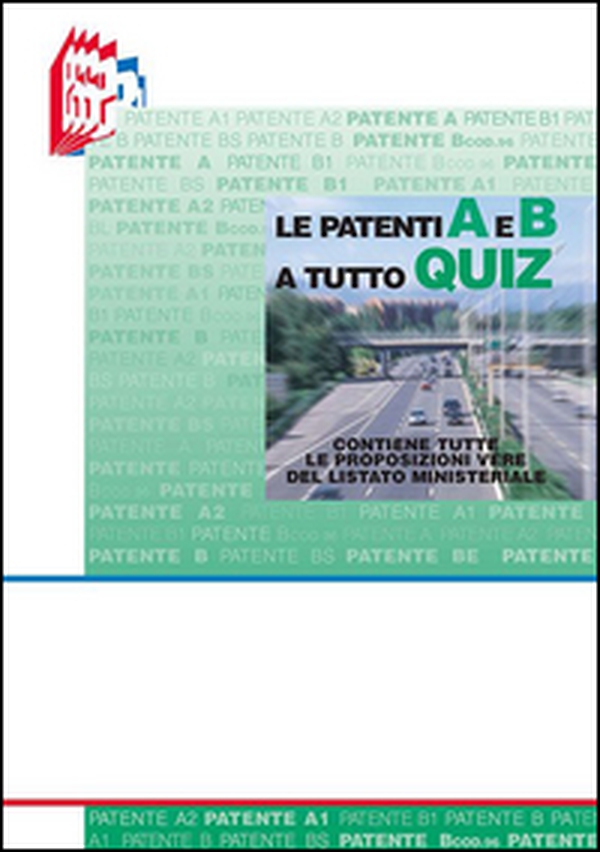 Le patenti A e B a Tutto quiz. Contiene tute le proposizioni vere del listato ministeriale - Librerie.coop Le patenti A e B a Tutto quiz. Contiene tute le proposizioni vere del listato ministeriale - Librerie.coop