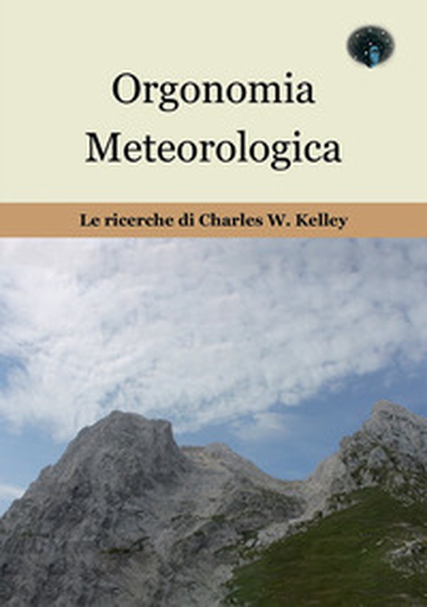 Orgonomia metereologica. Le ricerche di Charles W. Kelley - Librerie.coop Orgonomia metereologica. Le ricerche di Charles W. Kelley - Librerie.coop