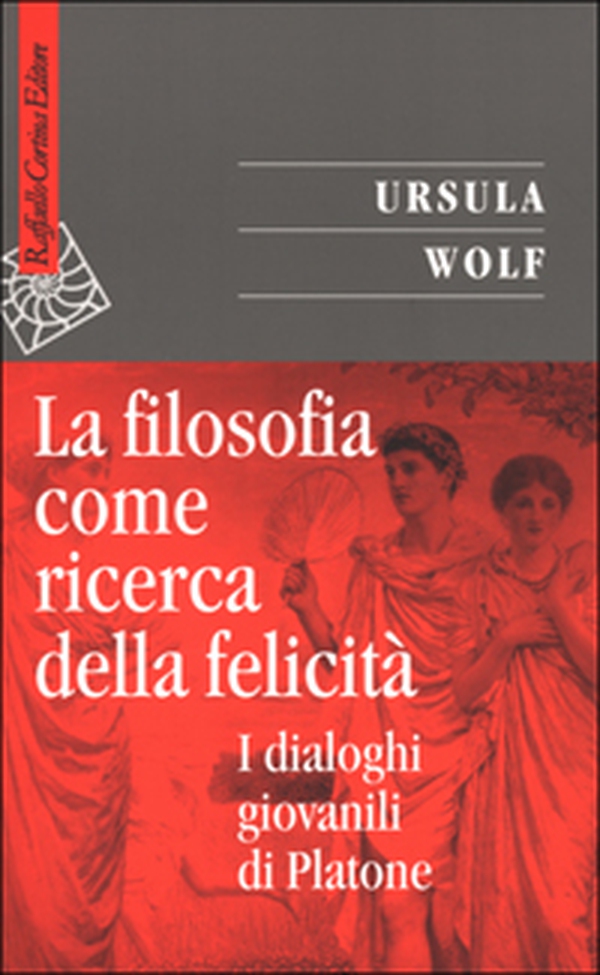 La filosofia come ricerca della felicità. I dialoghi giovanili di Platone - Librerie.coop La filosofia come ricerca della felicità. I dialoghi giovanili di Platone - Librerie.coop