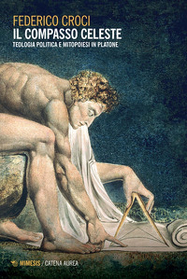 Il compasso celeste. Teologia politica e mitopoiesi in Platone - Librerie.coop Il compasso celeste. Teologia politica e mitopoiesi in Platone - Librerie.coop