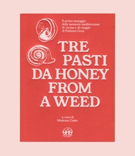 Tre pasti da Honey from a Weed. Un assaggio delle memorie mediterranee di cucina e di viaggio di Patience Gray - Librerie.coop