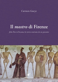 Il mostro di Firenze. John Doe in Toscana, la storia osservata da un passante - Librerie.coop