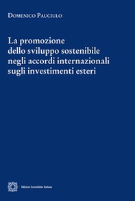 La promozione dello sviluppo sostenibile negli accordi internazionali sugli investimenti esteri - Librerie.coop La promozione dello sviluppo sostenibile negli accordi internazionali sugli investimenti esteri - Librerie.coop