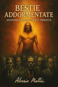 Bestie addormentate. Anatomia della libertà perduta - Librerie.coop