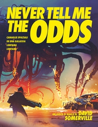 Never Tell Me the Odds. Canaglie spaziali in una galassia lontana lontana - Librerie.coop
