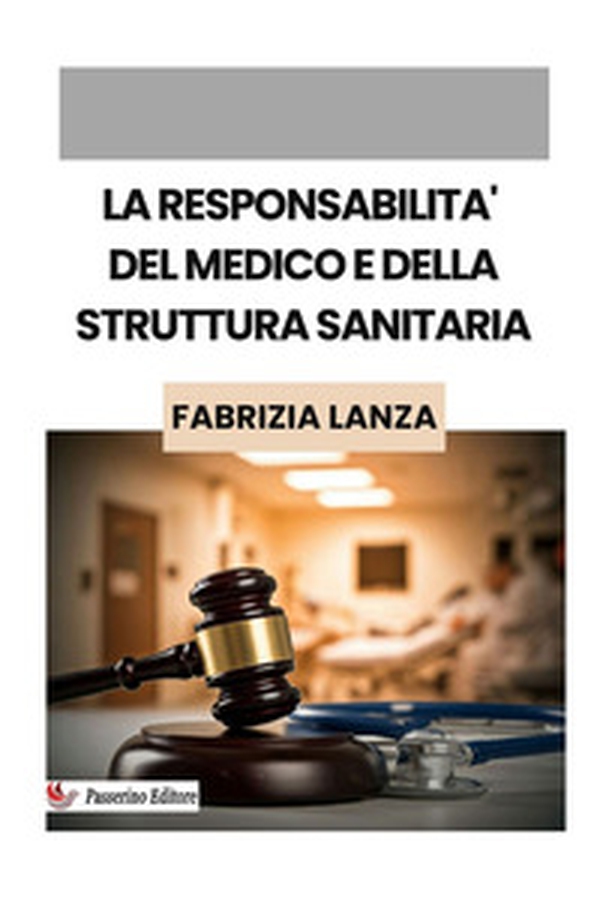 La responsabilità del medico e della struttura sanitaria - Librerie.coop La responsabilità del medico e della struttura sanitaria - Librerie.coop