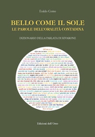Bello come il sole. Le parole dell'oralità contadina. Dizionario della parlata di Rivarone - Librerie.coop