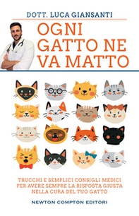 Ogni gatto ne va matto. Trucchi e semplici consigli medici per avere sempre la risposta giusta nella cura del tuo gatto - Librerie.coop Ogni gatto ne va matto. Trucchi e semplici consigli medici per avere sempre la risposta giusta nella cura del tuo gatto - Librerie.coop