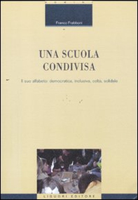 Una scuola condivisa. Il suo alfabeto: democratica, inclusiva, colta, solidale - Librerie.coop Una scuola condivisa. Il suo alfabeto: democratica, inclusiva, colta, solidale - Librerie.coop