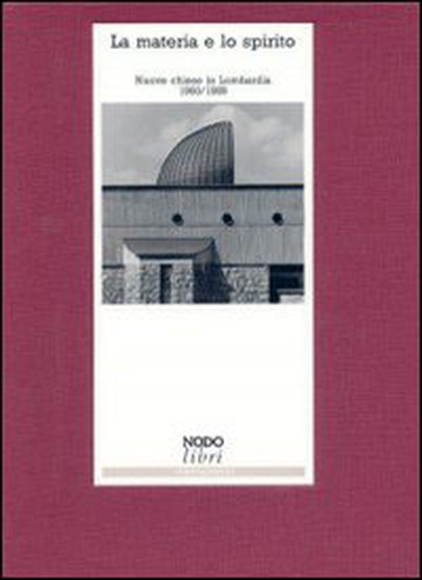 La materia e lo spirito. Nuove chiese in Lombardia (1960-1989) - Librerie.coop La materia e lo spirito. Nuove chiese in Lombardia (1960-1989) - Librerie.coop