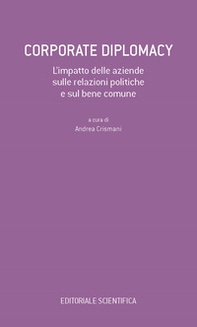 Corporate Diplomacy. L'impatto delle aziende sulle relazioni politiche e sul bene comune - Librerie.coop
