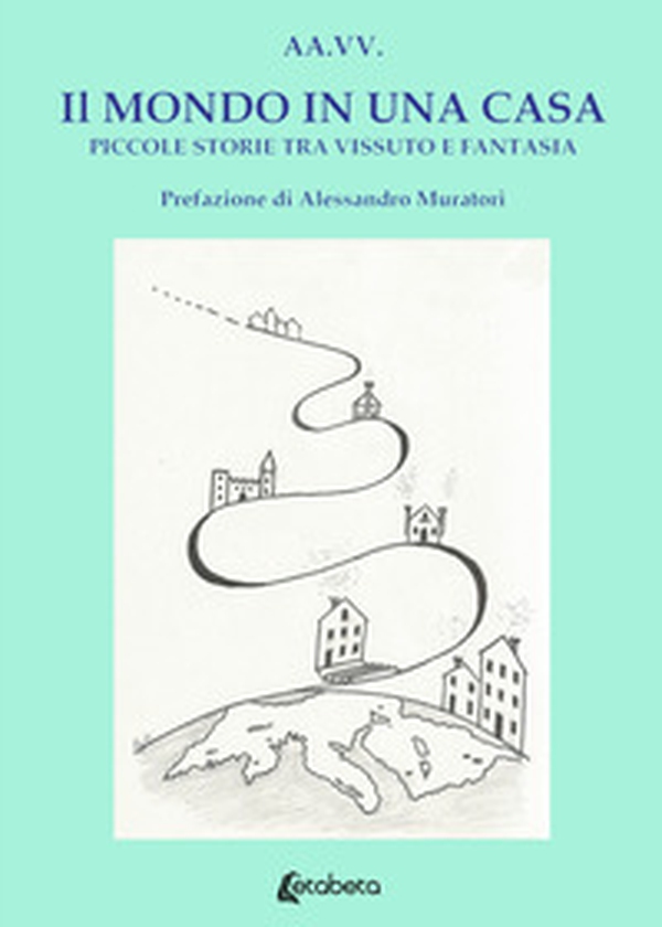 Il mondo in una casa. Piccole storie tra vissuto e fantasia - Librerie.coop Il mondo in una casa. Piccole storie tra vissuto e fantasia - Librerie.coop