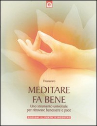 Meditare fa bene. Uno strumento universale per ritrovare benessere e pace - Librerie.coop
