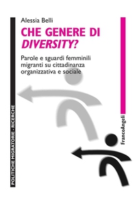 Che genere di diversity? Parole e sguardi femminili migranti su cittadinanza organizzativa e sociale - Librerie.coop Che genere di diversity? Parole e sguardi femminili migranti su cittadinanza organizzativa e sociale - Librerie.coop