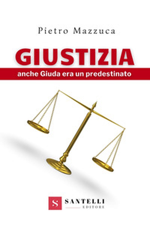 Giustizia. Anche Giuda era un predestinato - Librerie.coop Giustizia. Anche Giuda era un predestinato - Librerie.coop