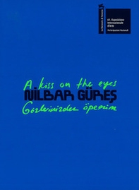 Nilbar Güres. A kiss on the eyes. Türkiye pavilion at the 61st international art exhibition. La Biennale di Venezia. Ediz inglese e turca - Librerie.coop