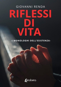 Riflessi di vita. I monologhi dell'esistenza - Librerie.coop