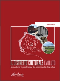 Il distretto culturale evoluto. Beni culturali e pianificazione del territorio nella sfida futura - Librerie.coop