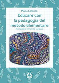 Educare con la pedagogia del metodo elementare - Librerie.coop
