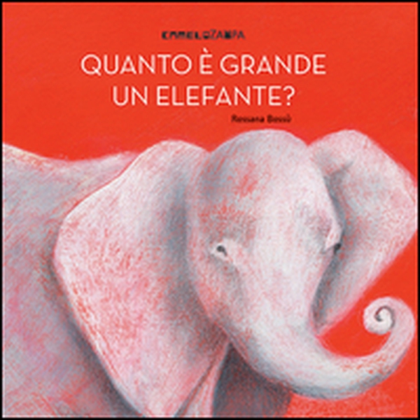 Quanto è grande un elefante? - Librerie.coop Quanto è grande un elefante? - Librerie.coop