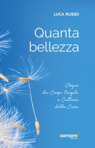 Quanta bellezza. Elogio dei corpi fragili e cultura della cura - Librerie.coop Quanta bellezza. Elogio dei corpi fragili e cultura della cura - Librerie.coop