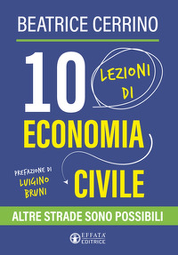 10 lezioni di economia civile. Altre strade sono possibili - Librerie.coop 10 lezioni di economia civile. Altre strade sono possibili - Librerie.coop