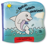 Splish splash delfino! Impermealibri - Librerie.coop