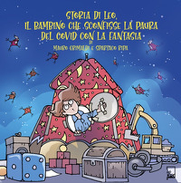 Storia di Leo, il bambino che sconfisse la paura del Covid con la fantasia - Librerie.coop Storia di Leo, il bambino che sconfisse la paura del Covid con la fantasia - Librerie.coop