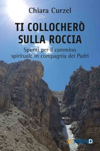 Ti collocherò sulla roccia. Spunti per il cammino spirituale in compagnia dei Padri - Librerie.coop