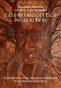 Calendario celtico degli alberi. Il mondo vegetale, religioso, simbolico e tradizionale dei Celti - Librerie.coop