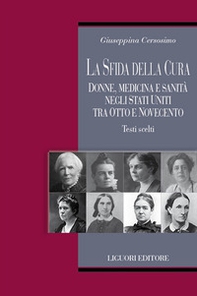 La sfida della cura. Donne medicina e sanità negli Stati Uniti tra Otto e Novecento. Testi scelti - Librerie.coop