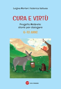Cura e virtù. Progetto MelArete: storie per dialogare. 6-10 anni - Librerie.coop